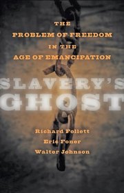 Slavery's Ghost: The Problem of Freedom in the Age of Emancipation (The Marcus Cunliffe Lecture Series)