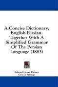A Concise Dictionary, English-Persian: Together With A Simplified Grammar Of The Persian Language (1883)