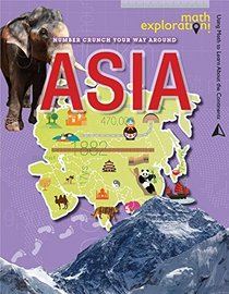 Number Crunch Your Way Around Asia (Math Exploration: Using Math to Learn About the Continents)