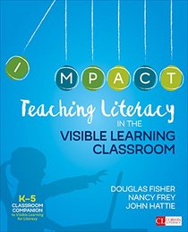 Teaching Literacy in the Visible Learning Classroom, Grades K-5 (Corwin Literacy)