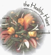 The Healthy Heart Cookbook: Indulge Your Palate-Improve Your Health