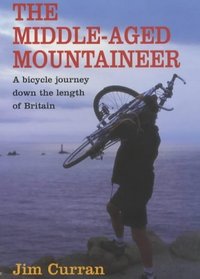 The Middle-aged Mountaineer: A Climbing Journey Down the Length of Britain
