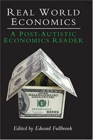 Real World Economics: A Post-Autistic Economics Reader (Anthem Studies in Development and Globalization)