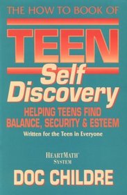 The How to Book of Teen Self Discovery: Helping Teens Find Balance, Security and Esteem (Heartmath System)