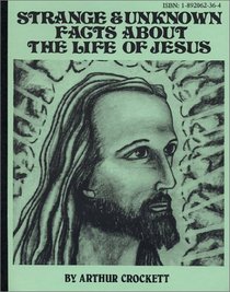 Strange and Unknown Facts about the Life of Jesus