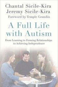 A Full Life with Autism: From Learning to Forming Relationships to Achieving Independence