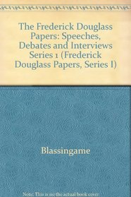 The Frederick Douglass Papers : Volume 1, Series One: Speeches, Debates, and Interviews, 1841-1846 (The Frederick Douglass Papers Series)