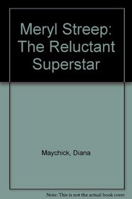 Meryl Streep: The Reluctant Superstar