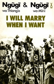 I Will Marry When I Want (African Writers Series)