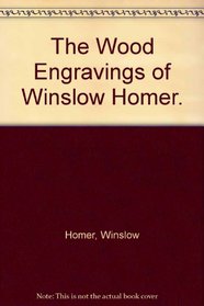 The Wood Engravings of Winslow Homer.