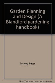 Garden Planning and Design (A Blandford gardening handbook)