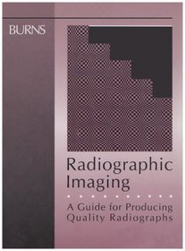 Radiographic Imaging: A Guide for Producing Quality Radiographs