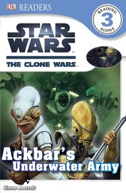 DK Readers: Star Wars: The Clone Wars: Ackbar's Underwater Army