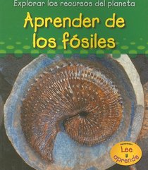 Aprender De Los Fosiles/ Learning from Fossils (Explorar Los Recuros Del Planeta/ Exploring Earth's Resources)