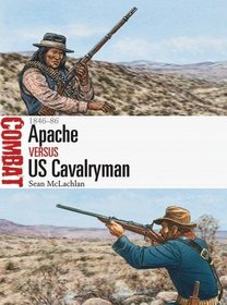 Apache vs US Cavalryman: 1846-86 (Combat)