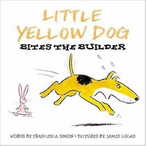 Little Yellow Dog Bites the Builder (Little Yellow Dog S.)