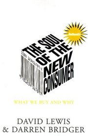 The Soul of the New Consumer : Authenticity - What We Buy and Why in the New Economy