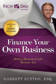 Finance Your Own Business: Making Business Credit Work for You