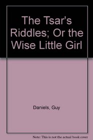 The Tsar's Riddles; Or the Wise Little Girl