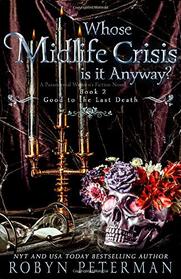 Whose Midlife Crisis Is It Anyway? (Good To The Last Death, Bk 2)
