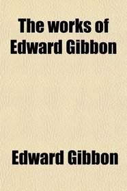 The works of Edward Gibbon
