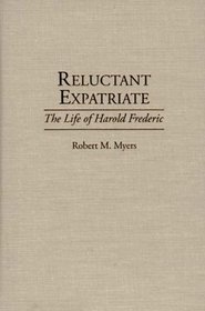 Reluctant Expatriate: The Life of Harold Frederic (Contributions to the Study of World Literature)