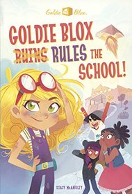 Goldie Blox Rules the School! (Goldie Blox and the Gearheads, Bk 1)