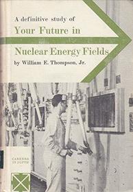 Your future in nuclear energy fields (Arco-Rosen career guidance series)