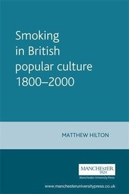 Smoking in British Popular Culture 1800-2000 : Perfect Pleasures (Studies in Popular Culture)