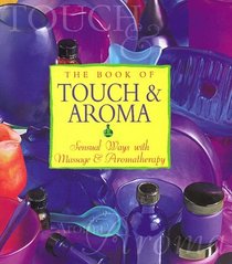 The Book of Touch  Aroma: Sensual Ways With Massage and Aromatherapy