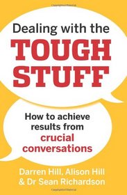 Dealing with the Tough Stuff: How to Achieve Results from Crucial Conversations