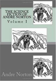 The Science Fiction of Andre Norton (Volume 1)