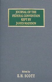 Journal of the Federal Convention Kept by James Madison: Special Edition