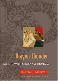 Dragon Thunder: My Life with Chgyam Trungpa