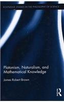 Platonism, Naturalism, and Mathematical Knowledge (Routledge Studies in the Philosophy of Science)