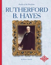 Rutherford B. Hayes (Profiles of the Presidents)