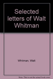 Selected letters of Walt Whitman