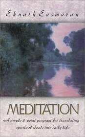 Meditation: A Simple Eight Point Program for Translating Spiritual Ideals into Daily Life