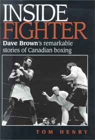 Inside Fighter: Dave Brown's Remarkable Stories of Canadian Boxing