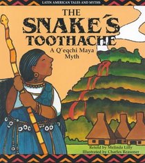 The Snake's Toothache: A Q'Eqchi Maya Myth (Lilly, Melinda. Latin American Tales and Myths.)