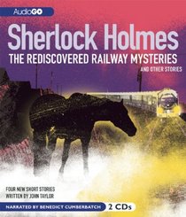Sherlock Holmes: The Rediscovered Railway Mysteries: and Other Stories