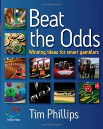 Beat the Odds: Winning Ideas for Smart Gamblers (52 Brilliant Ideas)