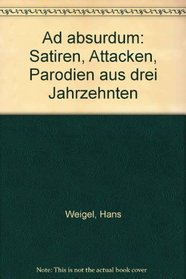 Ad Absurdum: Satiren, Attacken, Parodien aus drei Jahrzehnten (German Edition)