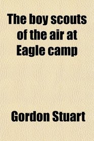 The boy scouts of the air at Eagle camp