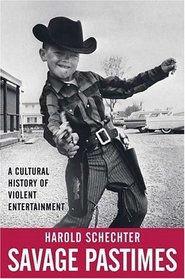 Savage Pastimes : A Cultural History of Violent Entertainment