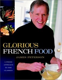 Glorious French Food: A Fresh Approach to the French Classics