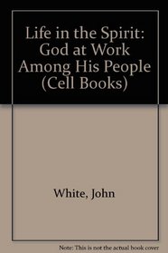 Life in the Spirit: God at Work Among His People (Cell Books)