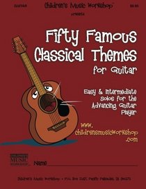 Fifty Famous Classical Themes for Guitar: Easy and Intermediate Solos for the Advancing Guitar Player