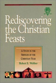 Rediscovering the Christian Feasts: A Study in the Services of the Christian Year