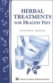 Herbal Treatments for Healthy Feet: Storey Country Wisdom Bulletin A-227